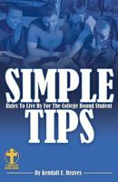 Simple Tips Rules to Live by for the College Bound Student 1475120869 Book Cover