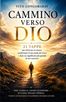 CAMMINO VERSO DIO: 21 TAPPE PER RITROVARE TE STESSO, TRASFORMARE IL TUO MODO DI VIVERE E DARE UN SIGNIFICATO PIU GRANDE AL TUO SUCCESSO (Italian Edition) B0HGLSR84W Book Cover