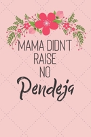 Mama Didn't Raise No Pendeja: Mom didn't raise no fool! A funny and sassy notebook/journal with 120 lined pages. 1692845500 Book Cover