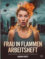 Frau In Flammen Arbeitsheft: Coole Einblicke in die Lehren von Dr. Sheila De Liz (German Edition) B0FNN4DRHP Book Cover