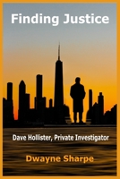 Finding Justice: Dave Hollister, Private Investigator B0CKVLC7VH Book Cover