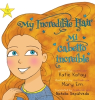My Incredible Hair - Mi cabello increíble: English and Spanish bilingual edition - edición bilingüe inglés-español (My Fun Hair Series - Mi Serie Cabello Divertido) (Spanish Edition) 1991195257 Book Cover