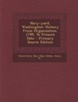 Navy-yard, Washington: History From Organization, 1799, To Present Date 1179586565 Book Cover