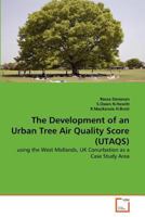 The Development of an Urban Tree Air Quality Score (UTAQS): using the West Midlands, UK Conurbation as a Case Study Area 3639143345 Book Cover