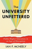 The University Unfettered: Public Higher Education in an Age of Disruption 0231220588 Book Cover