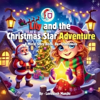 Lily and the Christmas Star Adventure: A Heartwarming Journey of Kindness and Joy for Young Readers B0DRF71KL7 Book Cover