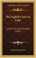 The English Court in Exile: James II at Saint-Germain 1172418551 Book Cover