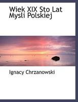 Wiek XIX Sto Lat Mysli Polskiej 1022677403 Book Cover