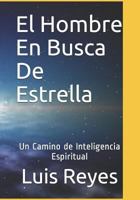 El Hombre En Busca De Estrella: Un Camino Hacia La Inteligencia Espiritual 1720296618 Book Cover