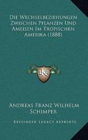 Die Wechselbeziehungen Zwischen Pflanzen Und Ameisen Im Tropischen Amerika (1888) 1161137424 Book Cover