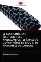 LE COMPORTEMENT ÉLECTRIQUE DES NANOCOMPOSITES À BASE DE COPOLYMÈRES EN BLOC ET DE NANOTUBES DE CARBONE 6200997241 Book Cover