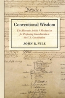 Conventional Wisdom: The Alternate Article V Mechanism for Proposing Amendments to the U.S. Constitution 0820357855 Book Cover