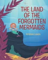 The Land of the Forgotten Mermaids 1662474369 Book Cover