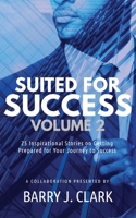 Suited for Success, Vol. 2 : 25 Inspirational Stories on Getting Prepared for Your Journey to Success 1644843005 Book Cover