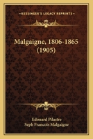Malgaigne, 1806-1865: Etude Sur Sa Vie Et Ses Idées, d'Après Ses Écrits, Des Papiers de Famille Et Des Souvenirs 2329603320 Book Cover