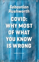 Covid: Why most of what you know is wrong 9188729834 Book Cover