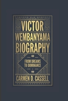 VICTOR WEMBANYAMA BIOGRAPHY: From Dreams to Dominance B0DQ23P5L7 Book Cover
