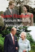 Queen Elizabeth II - Platinum Wedding Anniversary edn.: Long to Reign Over Us! 1977590217 Book Cover