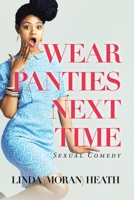 Wear Panties Next Time: Sexual Comedy 1665530189 Book Cover