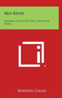 Red River: Blazing Guns On The Chisholm Trail 116315749X Book Cover