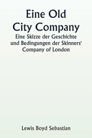 An Old City Company A Sketch of the History and Conditions of the Skinners' Company of London 9357906924 Book Cover