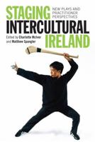 Staging Intercultural Ireland: New Plays and Practitioner Perspectives 178205104X Book Cover