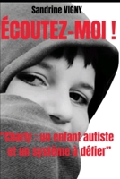 Écoutez-moi !: "Charly : un enfant autiste et un système à défier" (French Edition) B0FGXTLRY6 Book Cover