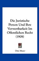 Die Juristische Person Und Ihre Verwertbarkeit Im Offentlichen Recht (1908) 1168348374 Book Cover