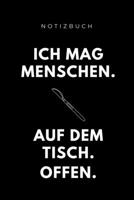 Notizbuch ICH MAG MENSCHEN. AUF DEM TISCH. OFFEN.: A5 Studienplaner witziger Spruch f�r zuk�nftige �rzte - Medizinstudium - Semesterplaner - Studentennotizbuch - Mediziner Tagebuch - Physikum - Studie 1695323912 Book Cover