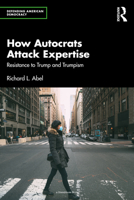 How Autocrats Attack Expertise: Resistance to Trump and Trumpism 103262910X Book Cover