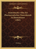 Anatomischer Atlas Zur Pharmazeutischen Waarenkunde In Illustrationen (1865) 1160785821 Book Cover