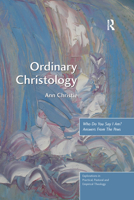 Ordinary Christology: Who Do You Say I Am? Answers From The Pews 1138109843 Book Cover