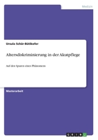 Altersdiskriminierung in der Akutpflege: Auf den Spuren eines Ph�nomens 3640687515 Book Cover