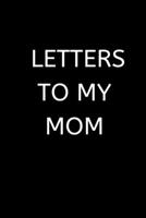 LETTERS TO MY MOM: 120 Pages, 6 x 9 size, 1674375123 Book Cover