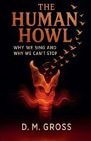 The Human Howl: Why We Sing and Why We Can't Stop B0G4M7MGL8 Book Cover