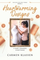 Heartwarming Designs: A Baby Changes Everything (Success on Her Terms) 1999222482 Book Cover