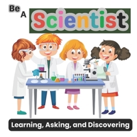 Be a Scientist Learning, Asking, and Discovering B0DM9JM1MN Book Cover