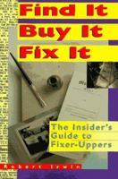 Find It, Buy It, Fix It: The Insider's Guide to Fixer-Uppers (Find It, Buy It, Fix It) 1419535722 Book Cover