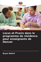 Locus et Praxis dans le programme de résidence pour enseignants de Denver (French Edition) 620931256X Book Cover