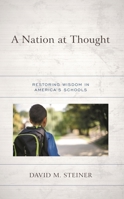 A Nation at Thought: Restoring Wisdom in America’s Schools 1475867085 Book Cover
