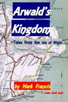 Arwald's Kingdom: Tales from the Isle of Wight 1540776263 Book Cover
