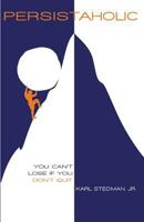 Persistaholic: You Can't Lose If You Don't Quit 1484081064 Book Cover