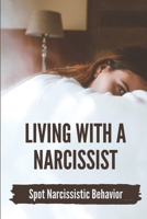Living With A Narcissist: Spot Narcissistic Behavior: Make A Narcissist Miserable B099173NWJ Book Cover