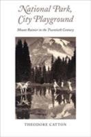 National Park, City Playground: Mount Rainier in the Twentieth Century (A Samuel and Althea Stroum Book) 0295986433 Book Cover