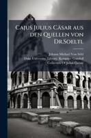 Cajus Julius Cäsar aus den Quellen von Dr.Soeltl 1144898463 Book Cover