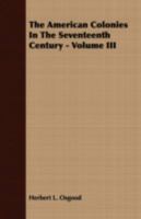 The American colonies in the seventeenth century Volume 3 1345900643 Book Cover