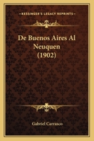 De Buenos Aires Al Neuquen (1902) 1120432014 Book Cover