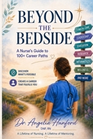 Beyond the Bedside: A NURSE'S GUIDE TO 100+ CAREER PATHS B0HBYB71WL Book Cover