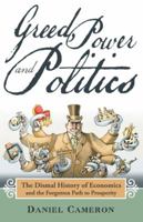 Greed, Power and Politics: The Dismal History of Economics and the Forgotten Path to Prosperity 1973628589 Book Cover