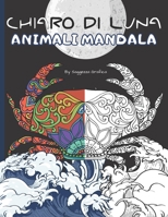 Chiaro di luna animali mandala: 50 mandala animali con bellissimi fondi in bianco e nero per la meditazione e il relax! (Italian Edition) B0863X61J7 Book Cover